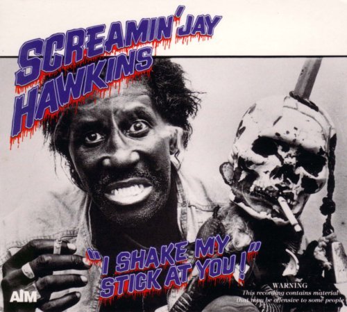 Screamin' Jay Hawkins/I Shake My Stick At You